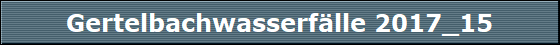 Gertelbachwasserf�lle 2017_15