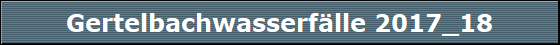 Gertelbachwasserf�lle 2017_18
