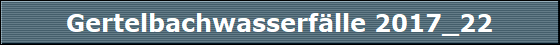 Gertelbachwasserf�lle 2017_22