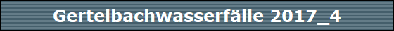 Gertelbachwasserf�lle 2017_4