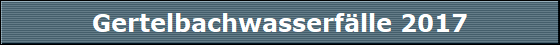 Gertelbachwasserf�lle 2017